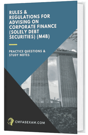 CMFAS Exam Module 4B (M4B) - Rules & Regulations for Advising on Corporate Finance (Solely Debt Securities) (1 Month Access)